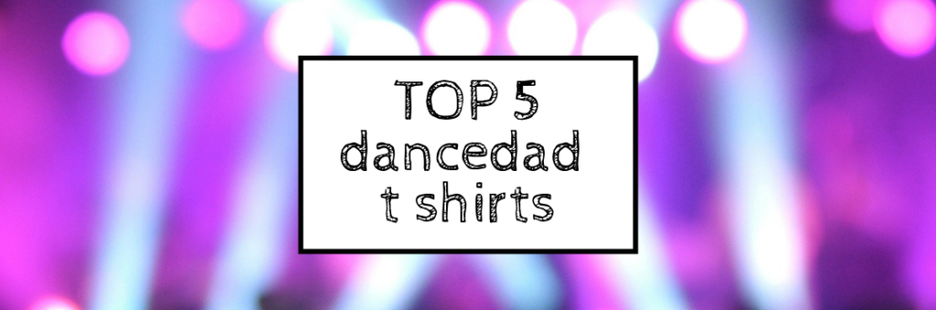 dance dad t shirts